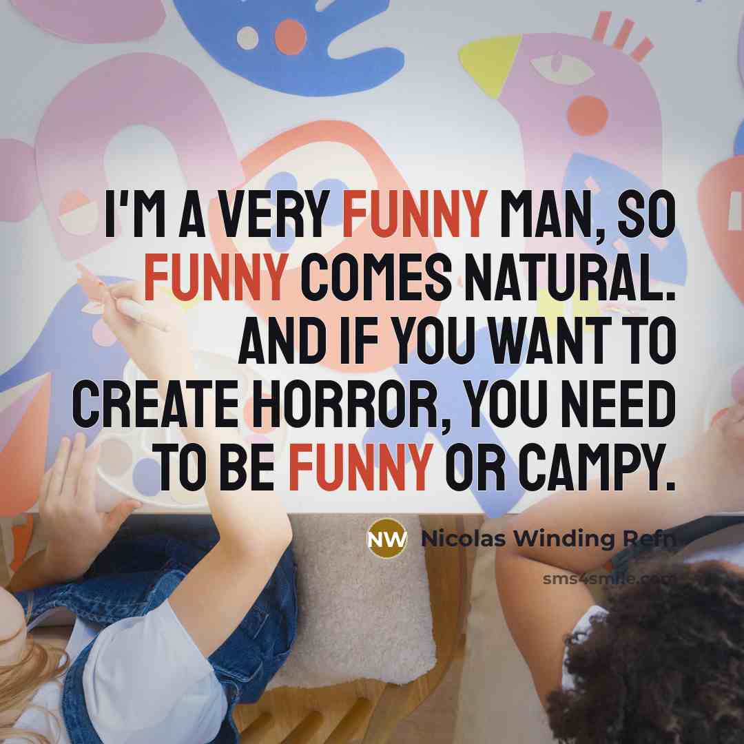 “I'm a very funny man, so funny comes natural. And…” quote by Nicolas Winding Refn