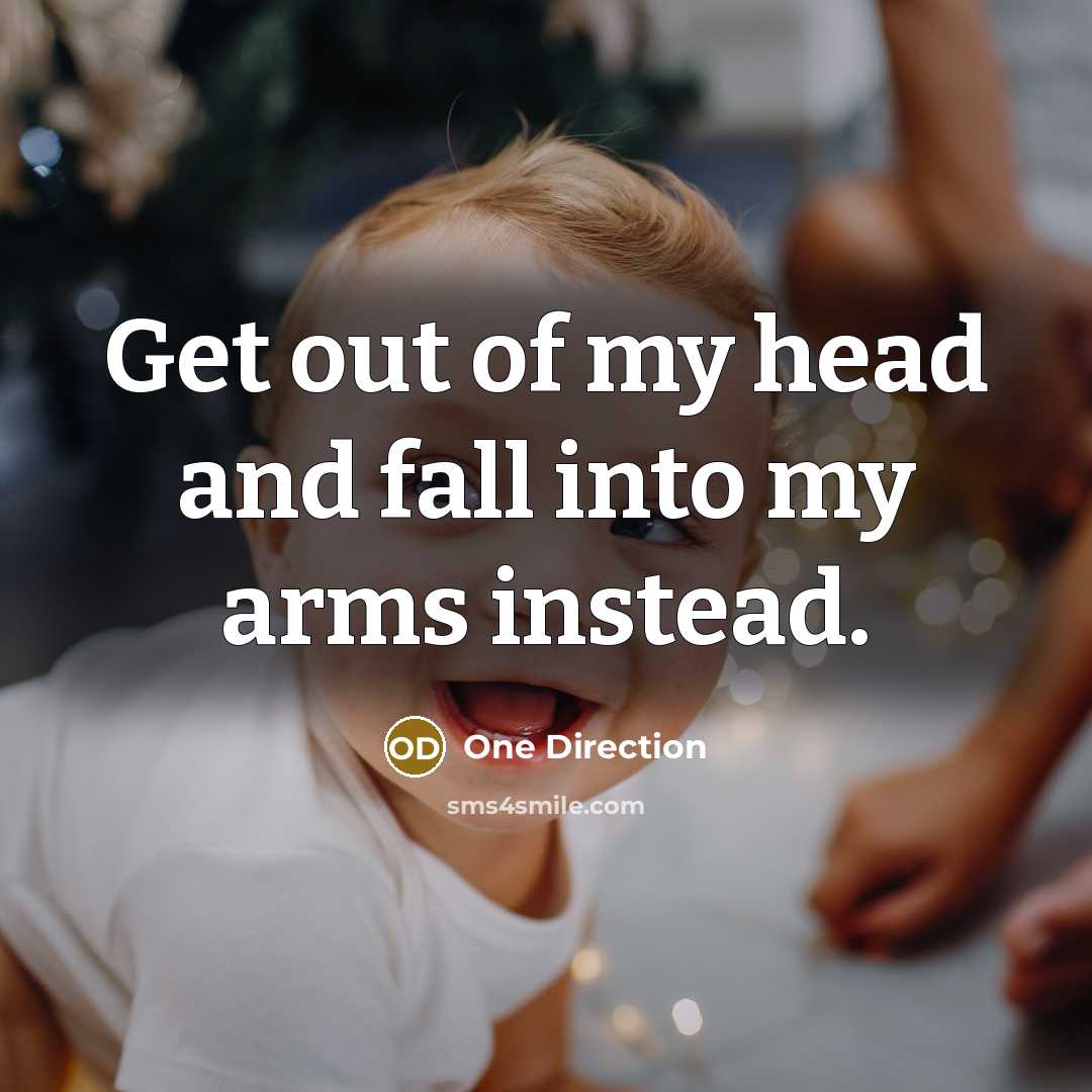 “Get out of my head and fall into my arms…” quote by One Direction