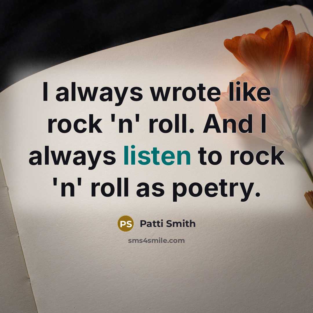 “I always wrote like rock 'n' roll. And I always…” quote by Patti Smith
