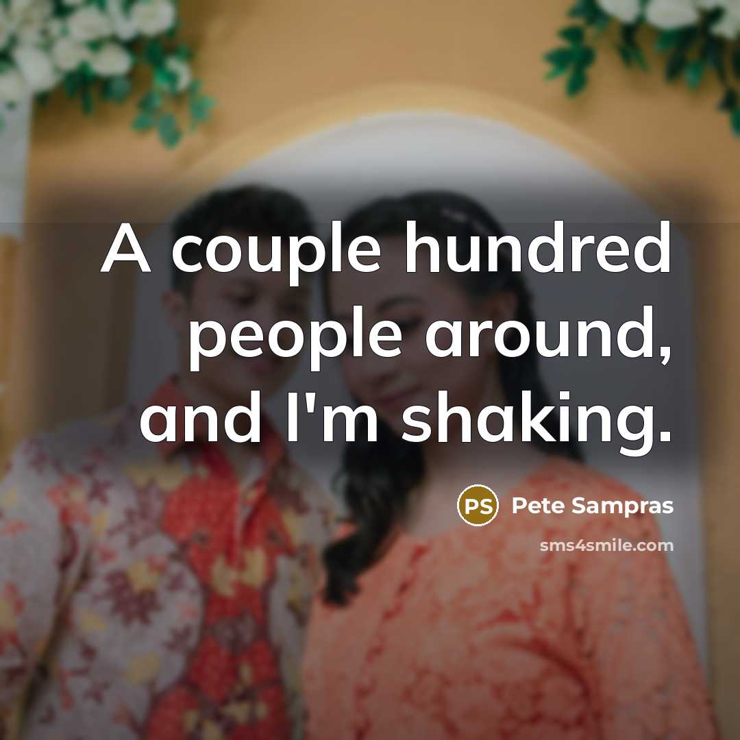 “A couple hundred people around, and I'm shaking.…” quote by Pete Sampras