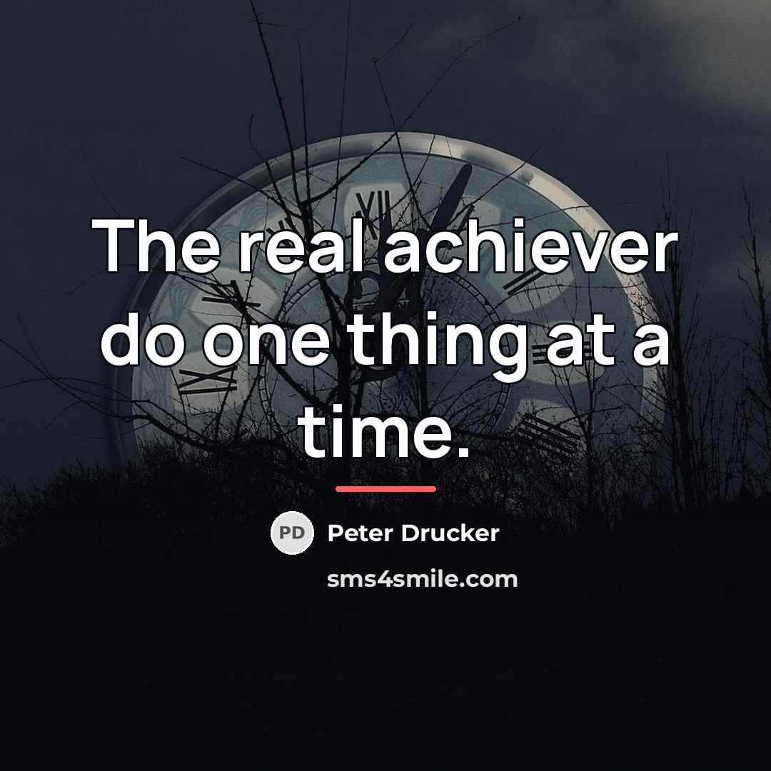 “The real achiever do one thing at a time.…” quote by Peter Drucker