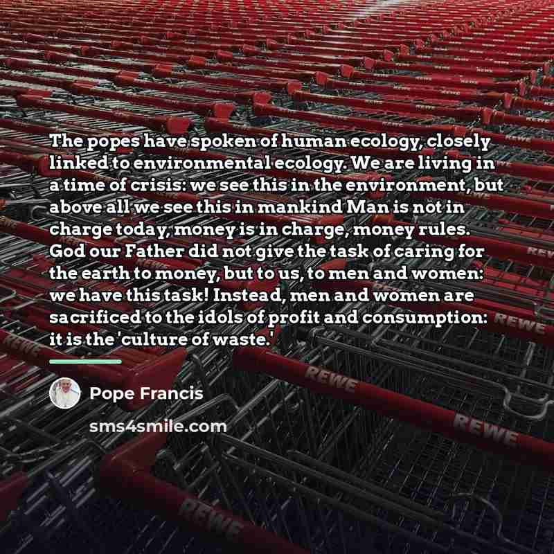 “The popes have spoken of human ecology, closely linked to…” quote by Pope Francis