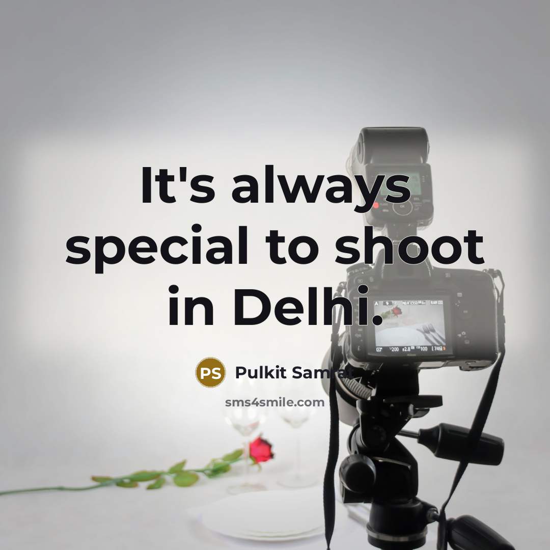“It's always special to shoot in Delhi.…” quote by Pulkit Samrat