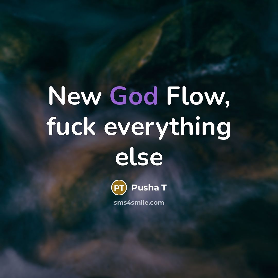 “New God Flow, fuck everything else” quote by Pusha T