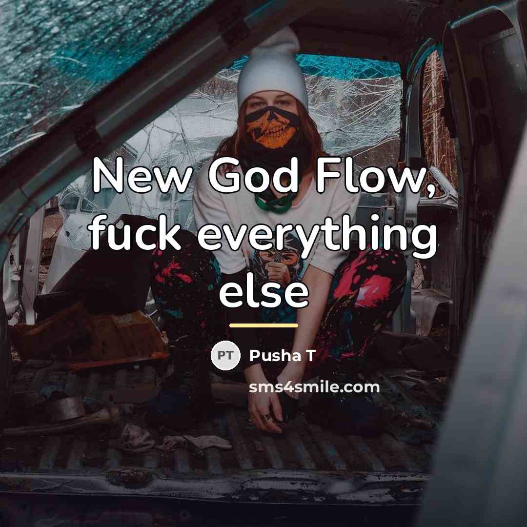 “New God Flow, fuck everything else…” quote by Pusha T