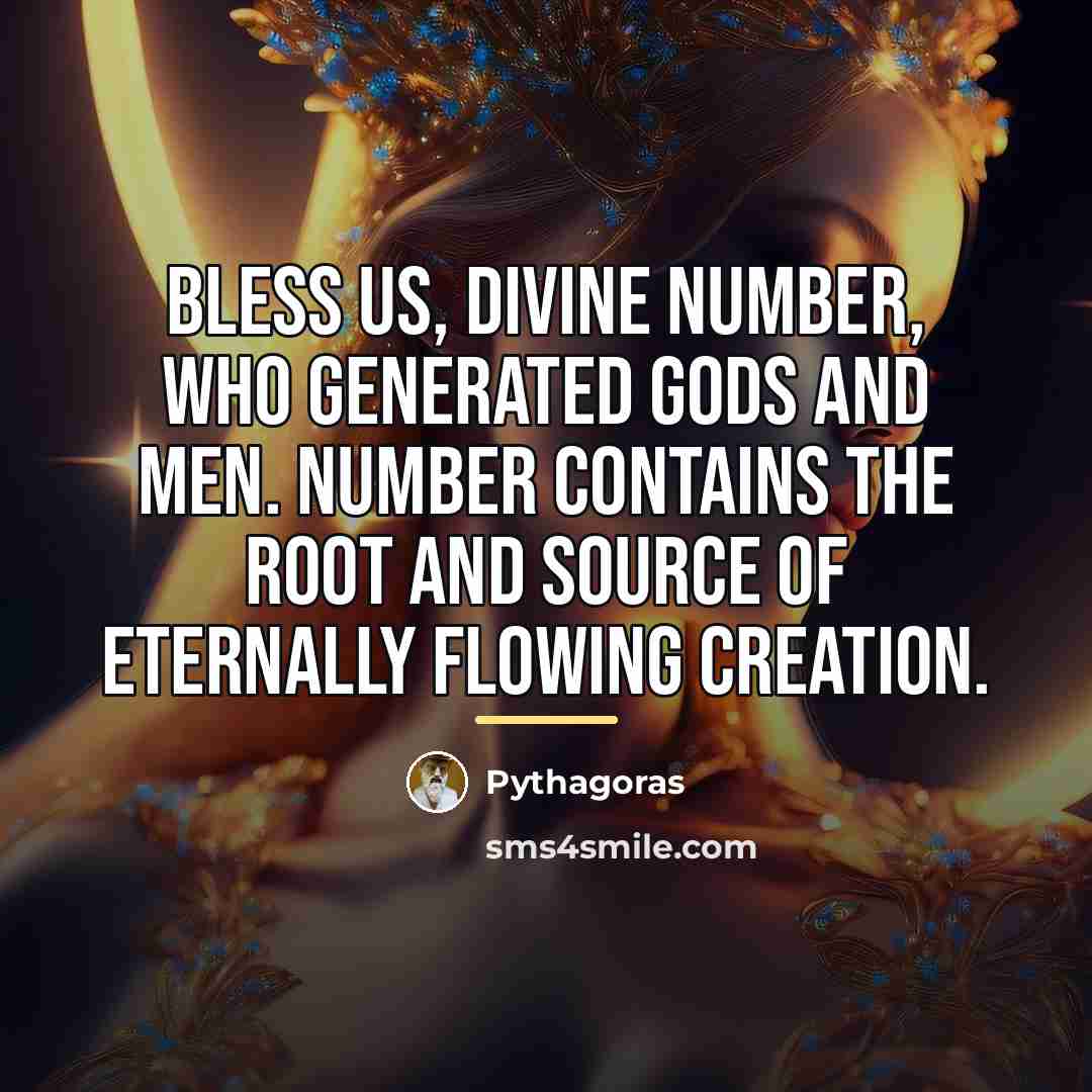 “Bless us, divine number, who generated gods and men. Number…” quote by Pythagoras
