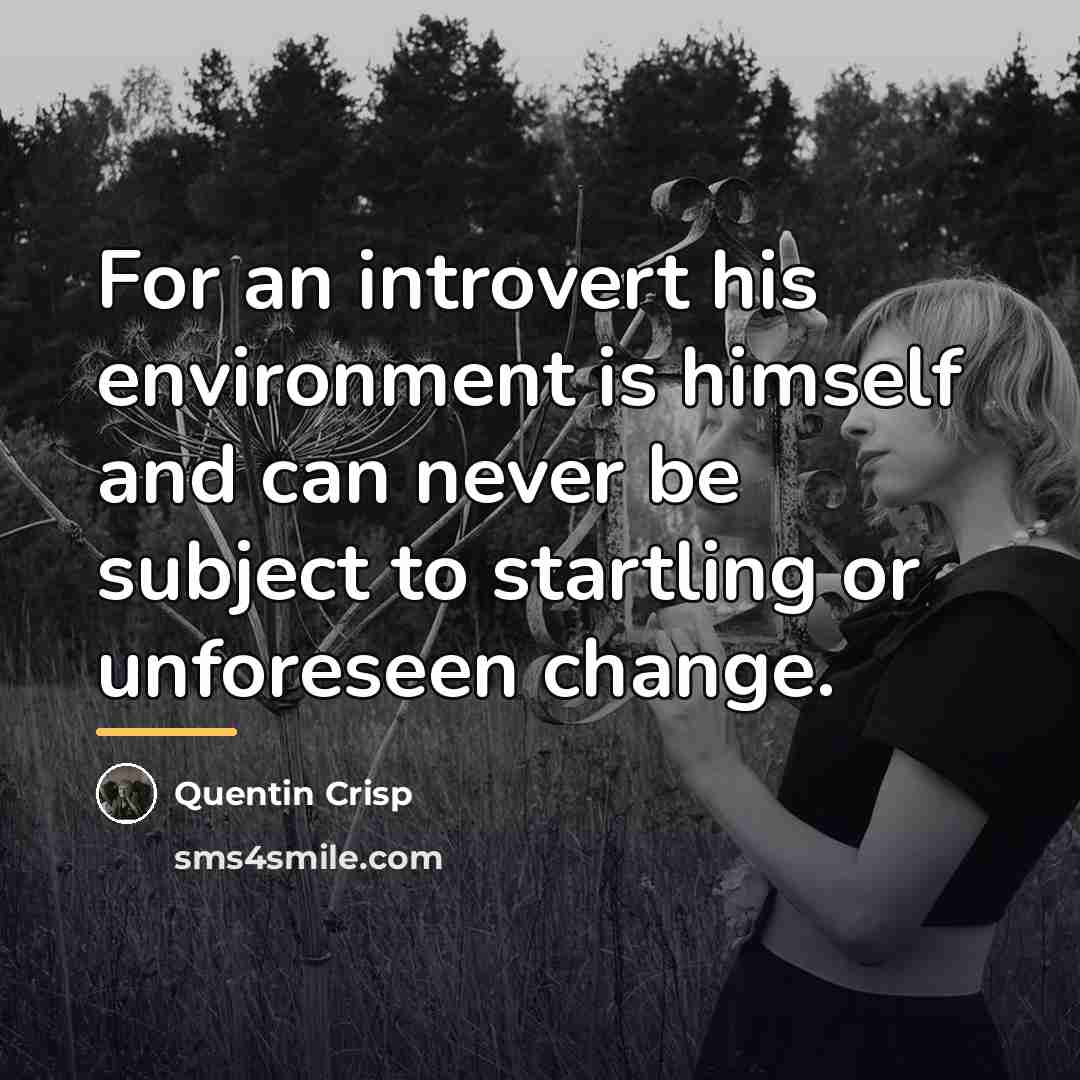 “For an introvert his environment is himself and can never…” quote by Quentin Crisp