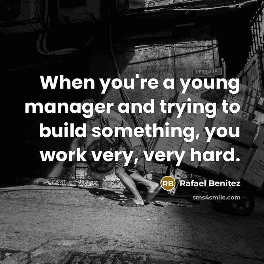 “When you're a young manager and trying to build something,…” quote by Rafael Benitez