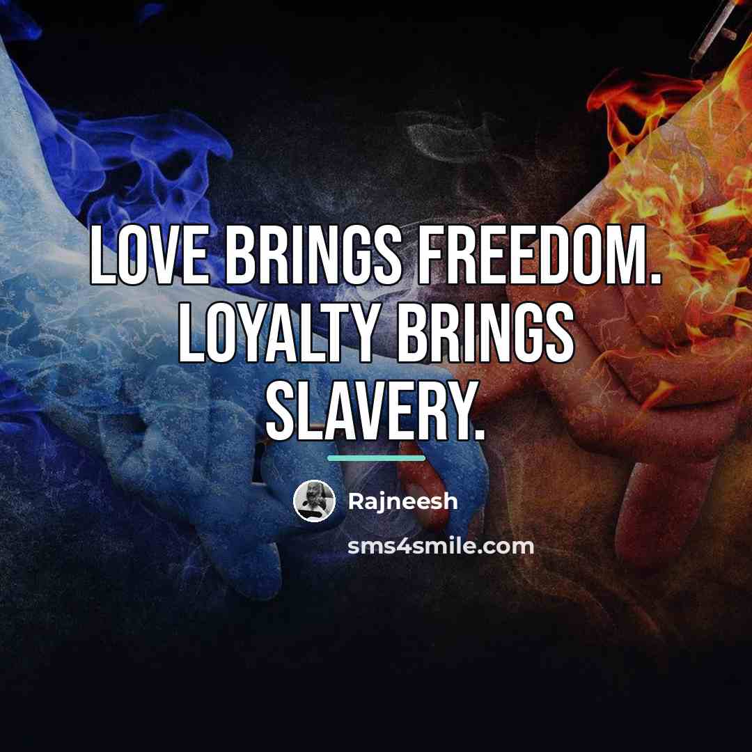 “Love brings freedom. Loyalty brings slavery.…” quote by Rajneesh