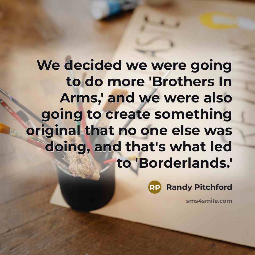 “We decided we were going to do more 'Brothers In…” quote by Randy Pitchford