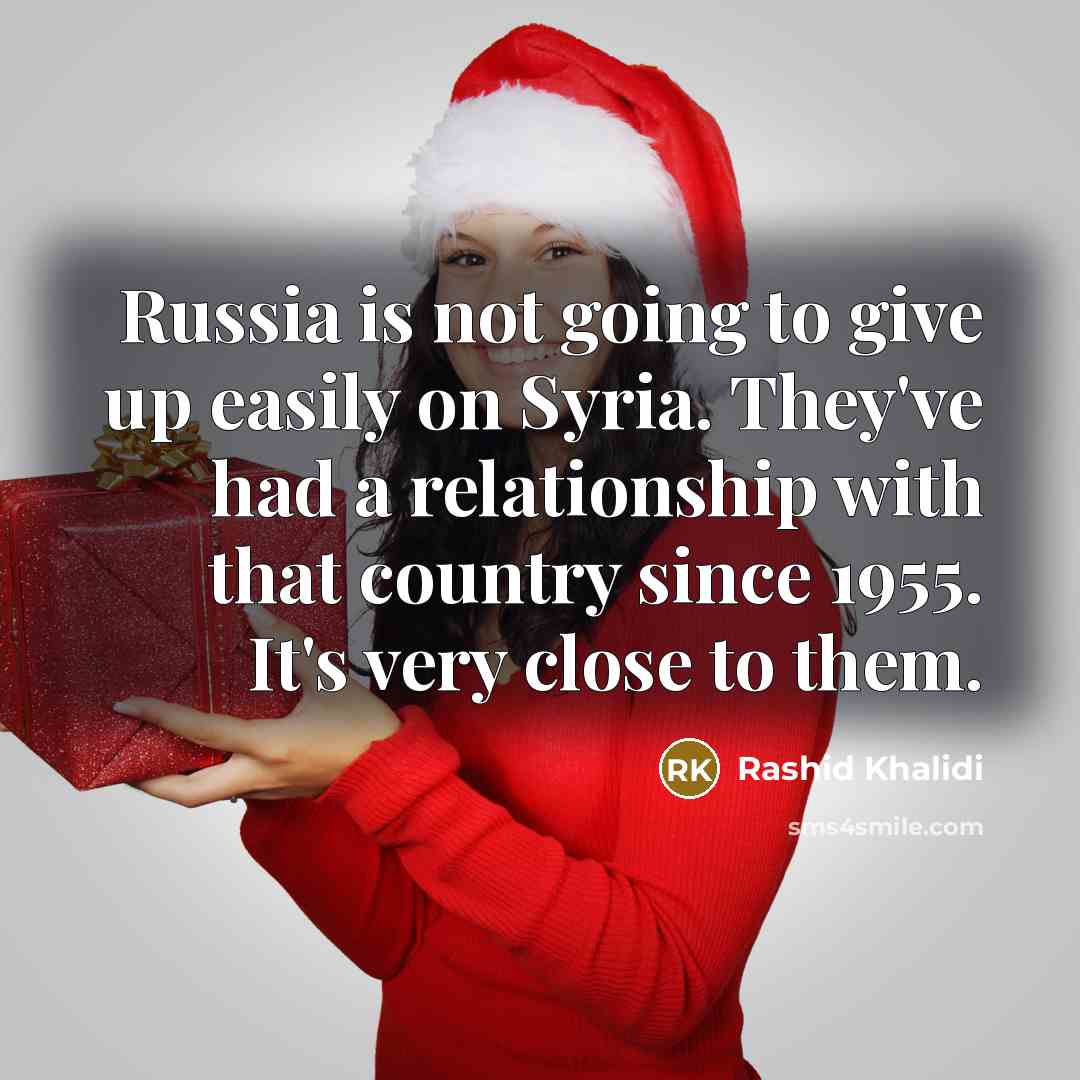 “Russia is not going to give up easily on Syria.…” quote by Rashid Khalidi