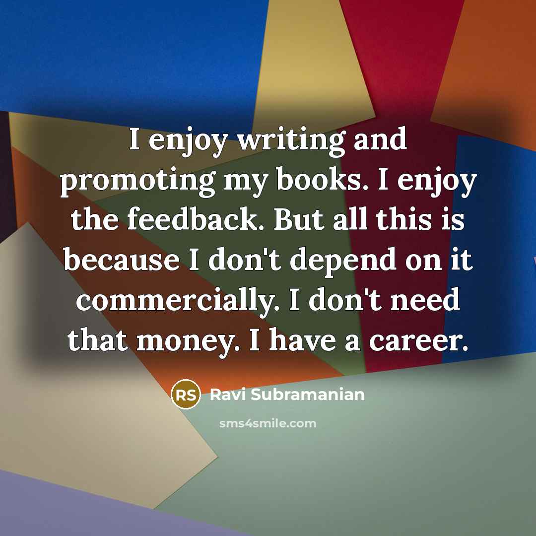 “I enjoy writing and promoting my books. I enjoy the…” quote by Ravi Subramanian