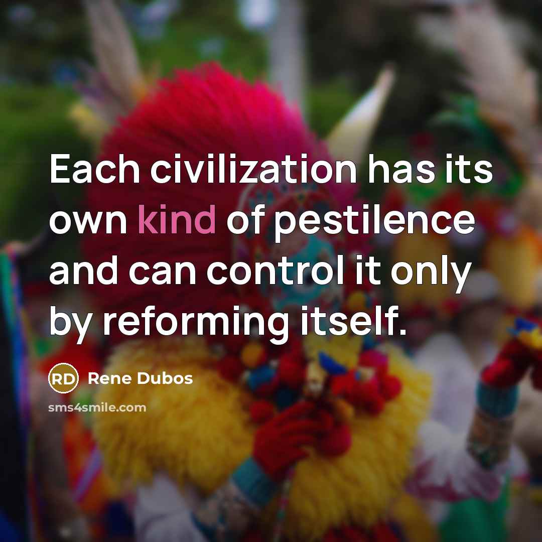 “Each civilization has its own kind of pestilence and can…” quote by Rene Dubos