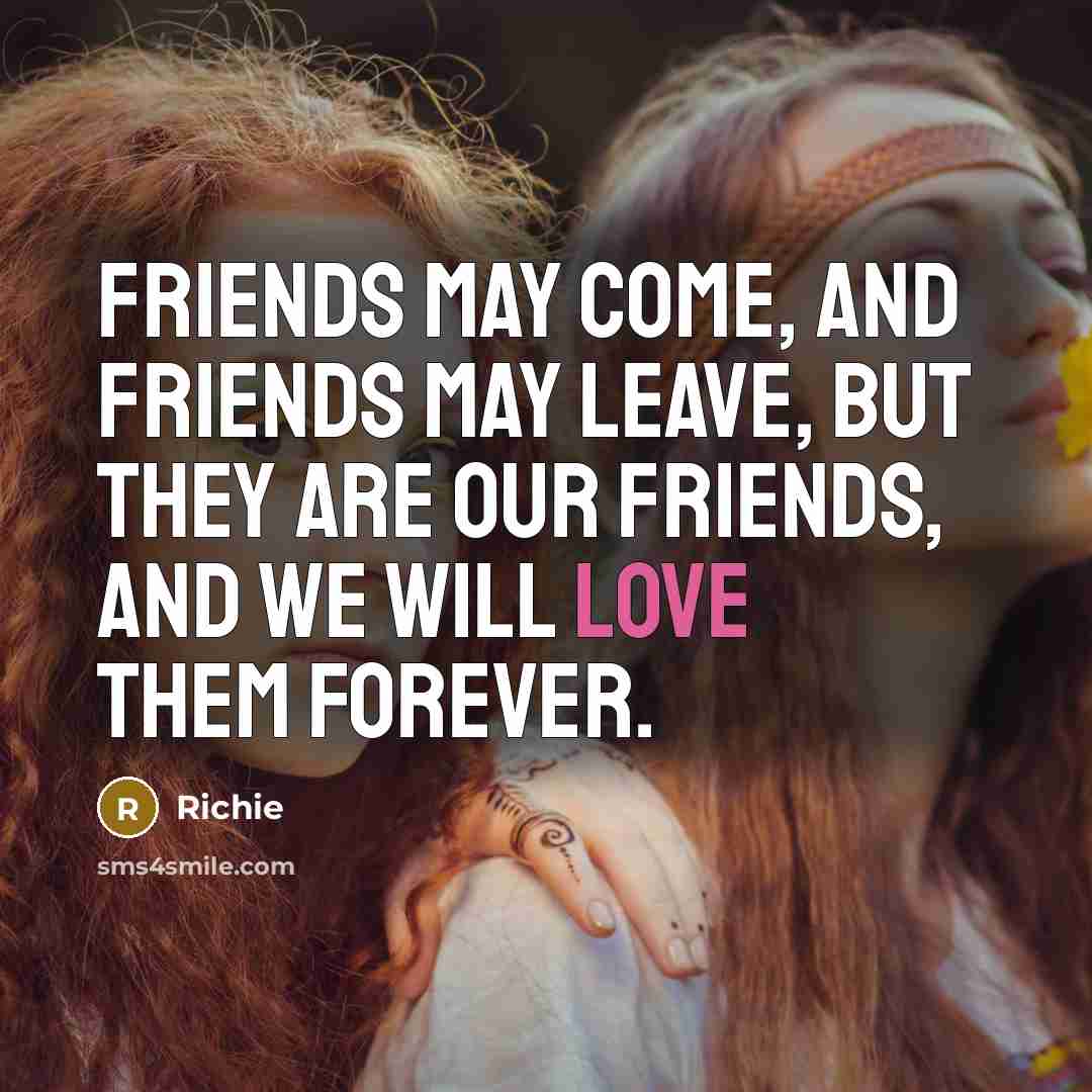 “Friends may come, and friends may leave, but they are…” quote by Richie