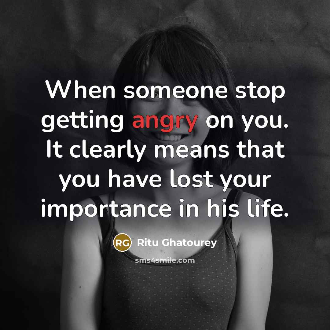 “When someone stop getting angry on you. It clearly means…” quote by Ritu Ghatourey