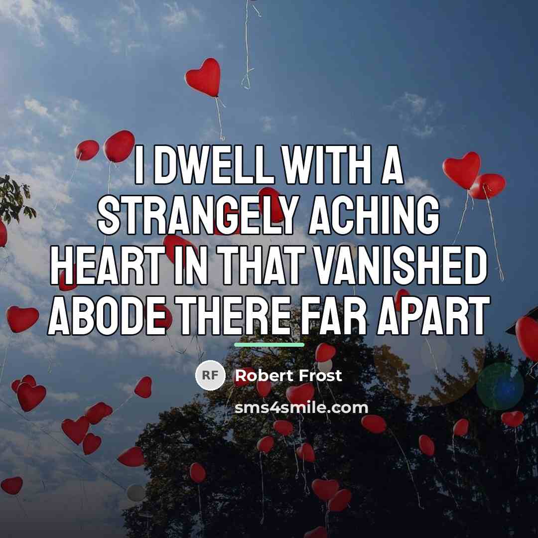 “I dwell with a strangely aching heart In that vanished…” quote by Robert Frost
