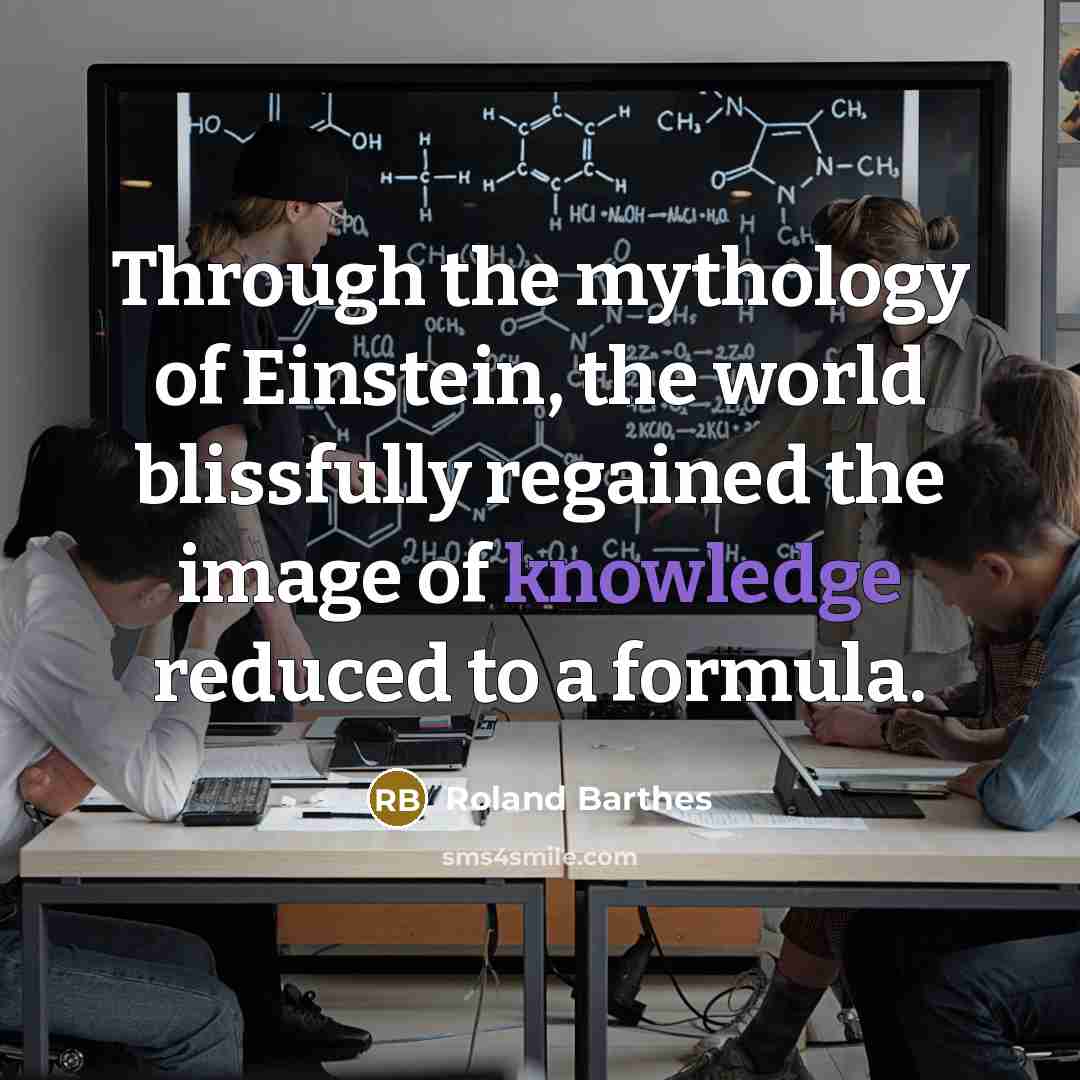 “Through the mythology of Einstein, the world blissfully regained the…” quote by Roland Barthes