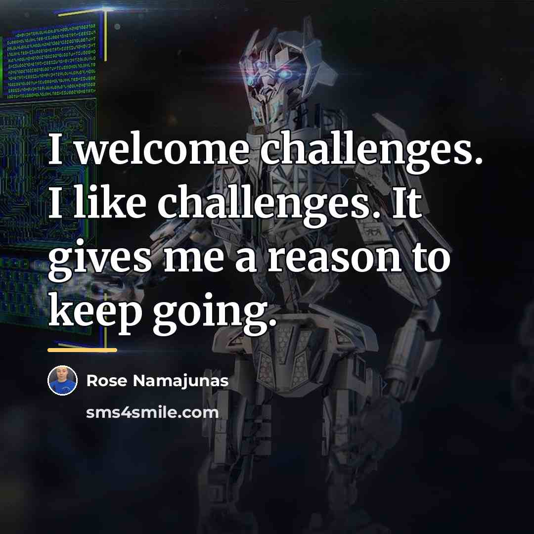 “I welcome challenges. I like challenges. It gives me a…” quote by Rose Namajunas