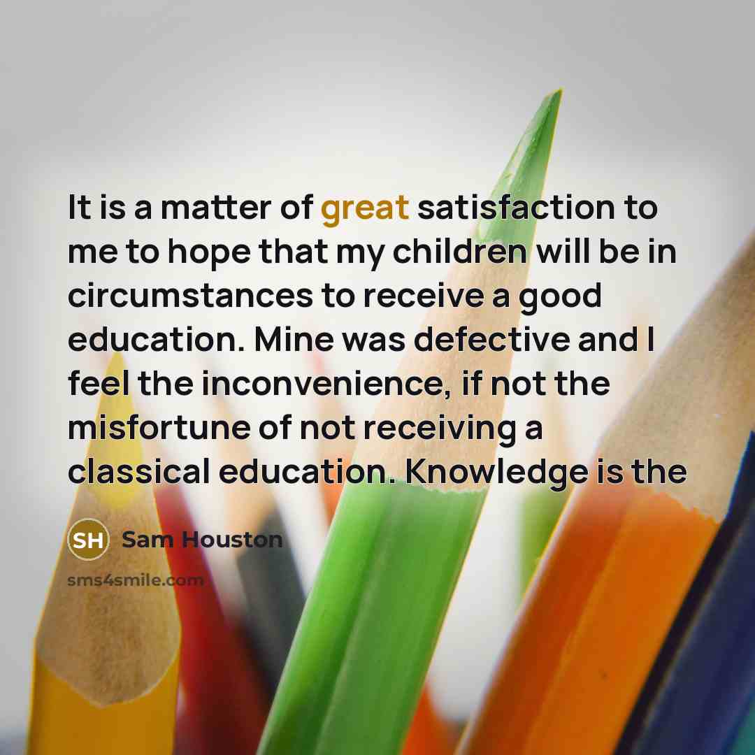“It is a matter of great satisfaction to me to…” quote by Sam Houston