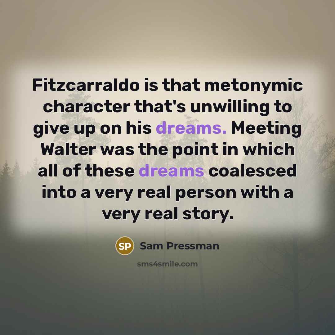 “Fitzcarraldo is that metonymic character that's unwilling to give up…” quote by Sam Pressman