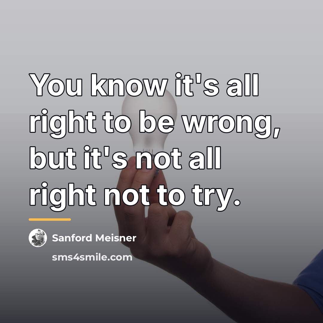 “You know it's all right to be wrong, but it's…” quote by Sanford Meisner