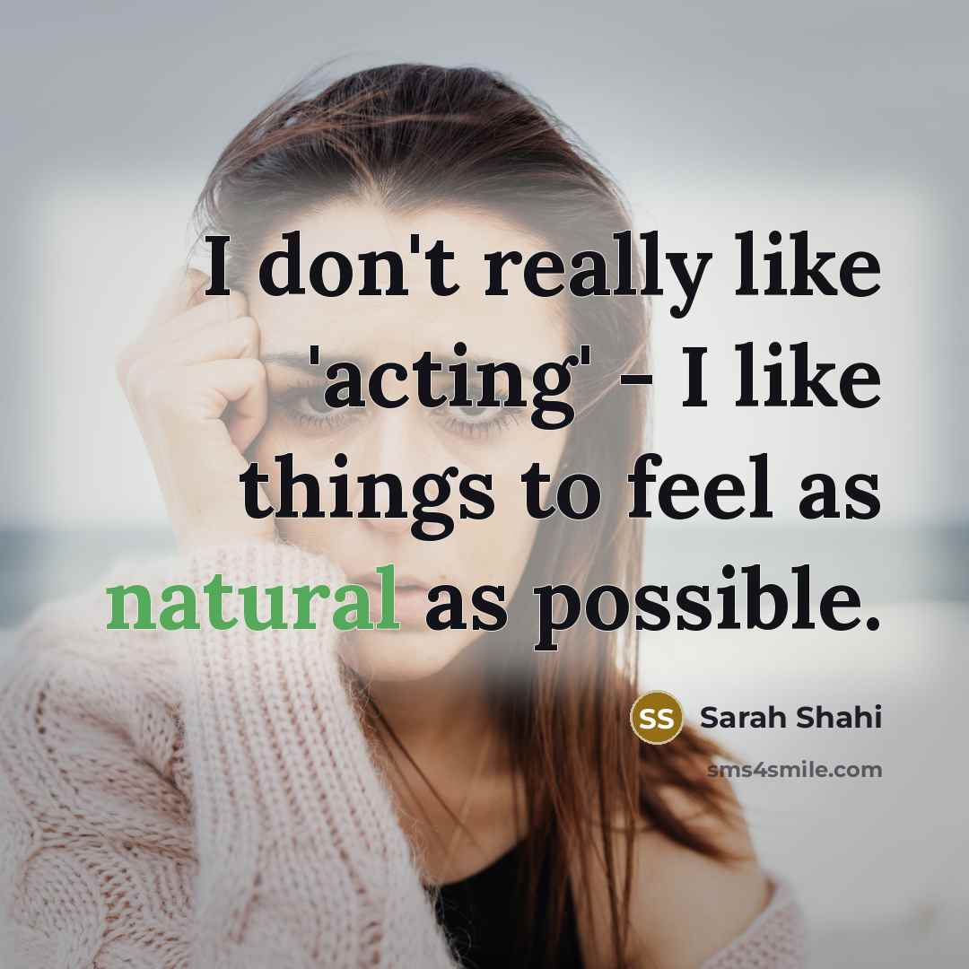 “I don't really like 'acting' - I like things to…” quote by Sarah Shahi