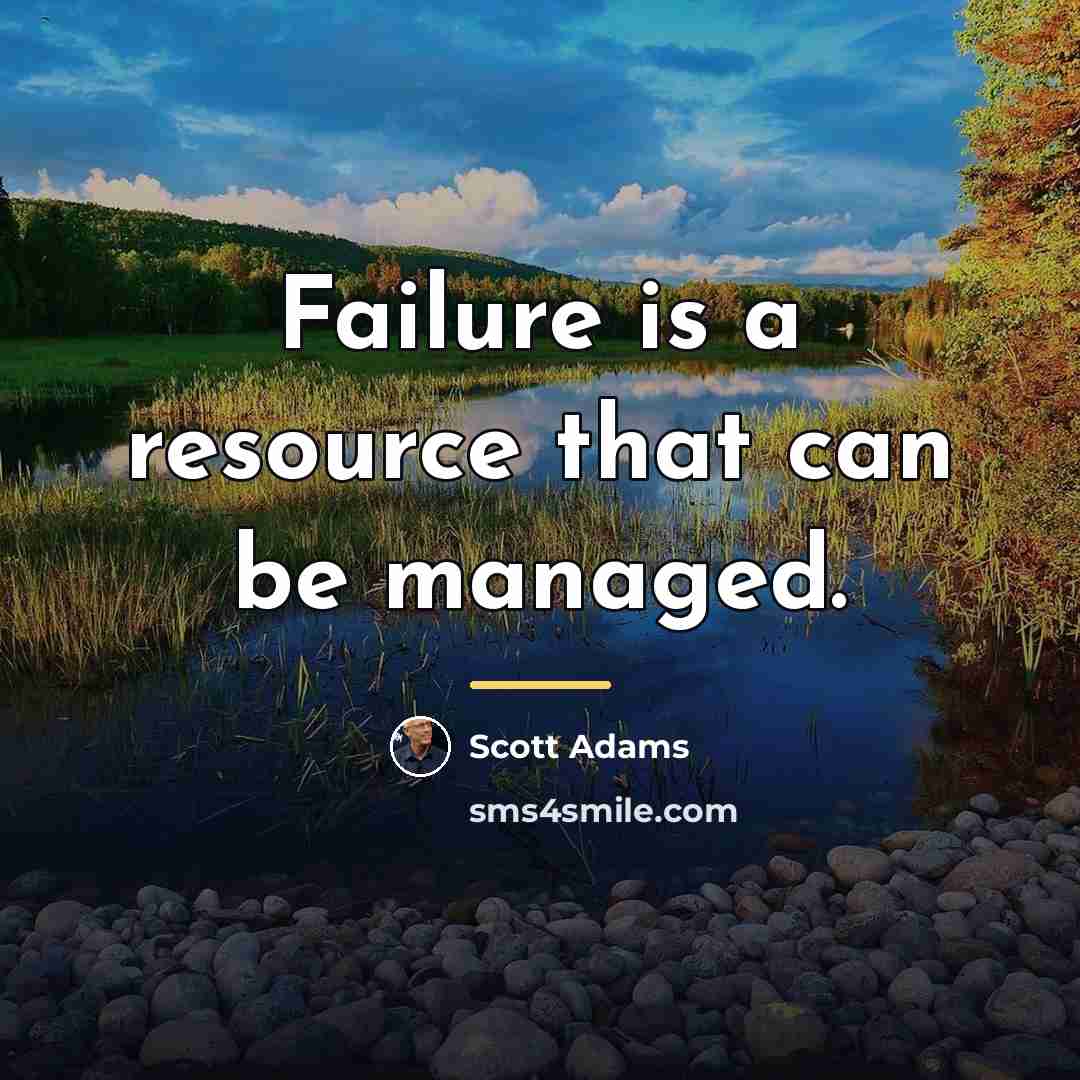 “Failure is a resource that can be managed.…” quote by Scott Adams