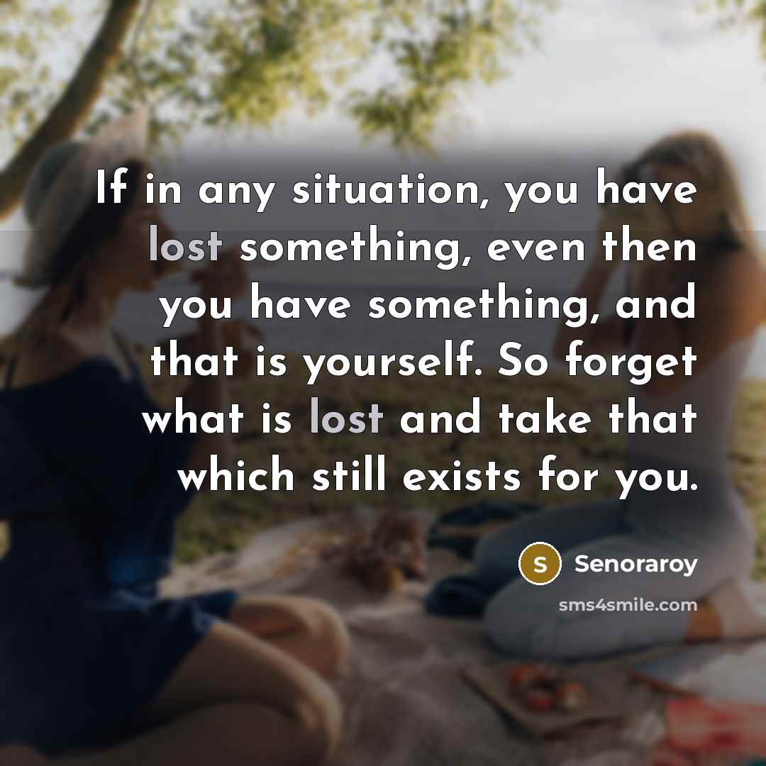 “If in any situation, you have lost something, even then…” quote by Senoraroy