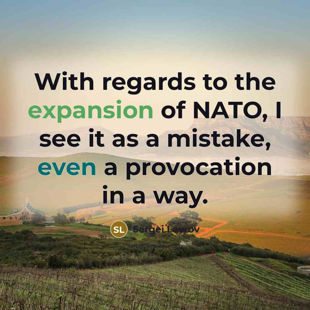“With regards to the expansion of NATO, I see it…” quote by Sergei Lavrov