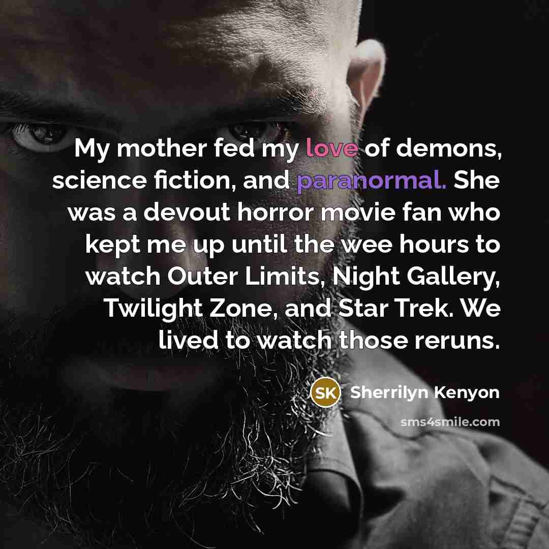 “My mother fed my love of demons, science fiction, and…” quote by Sherrilyn Kenyon