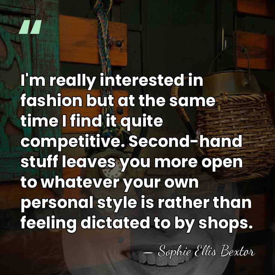 I'm really interested in fashion but at the same time I find&hellip; - Sophie Ellis Bextor