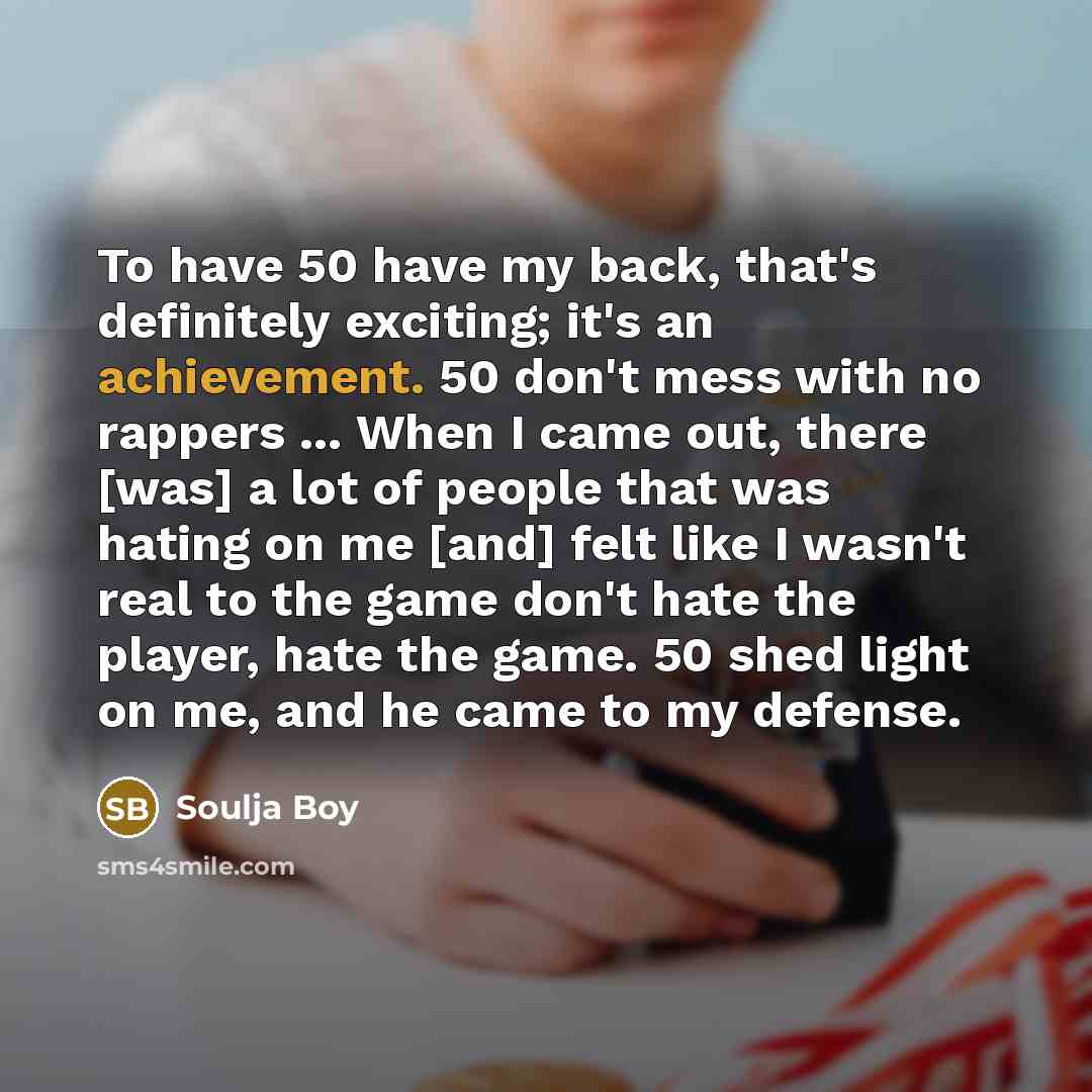 “To have 50 have my back, that's definitely exciting; it's…” quote by Soulja Boy
