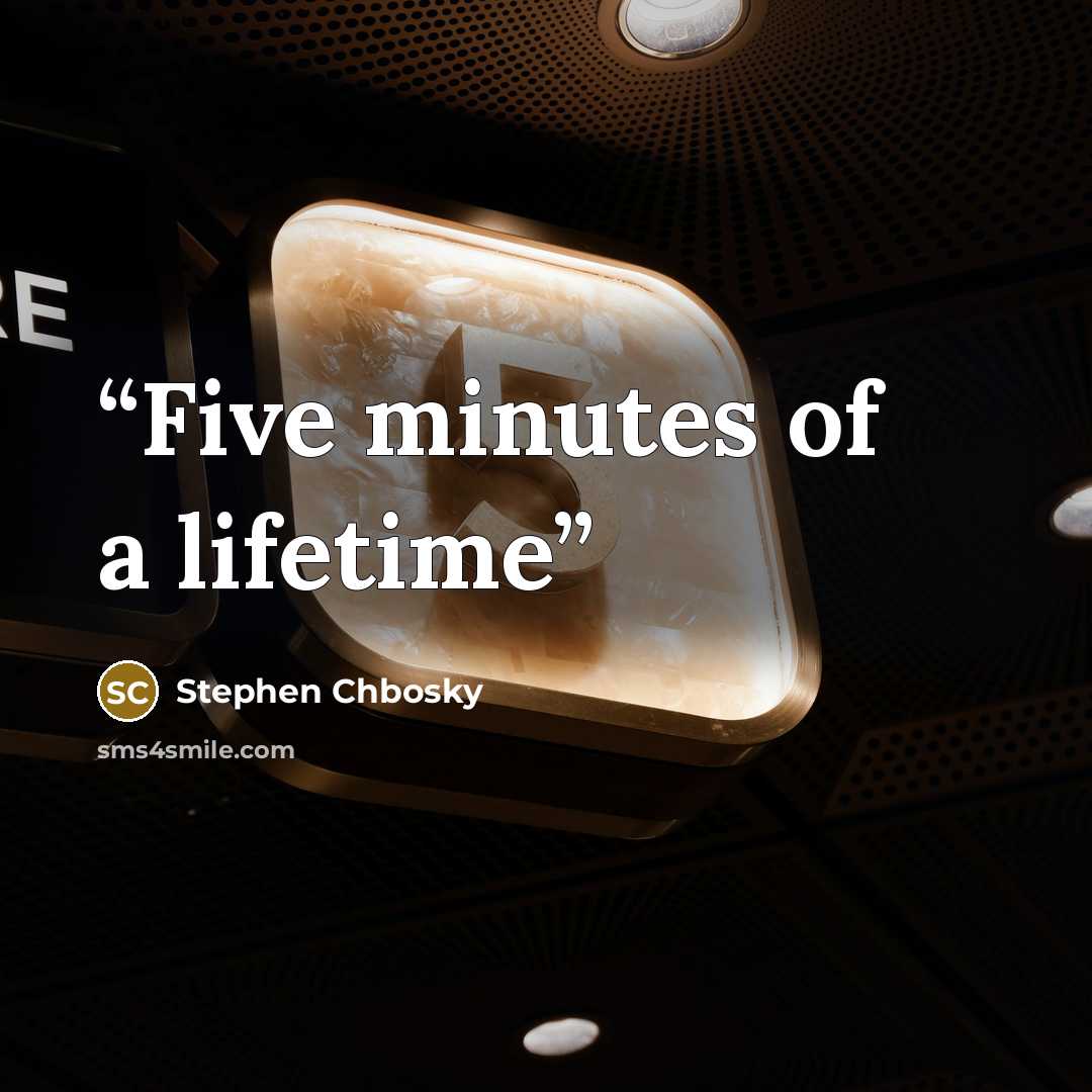 “Five minutes of a lifetime” quote by Stephen Chbosky