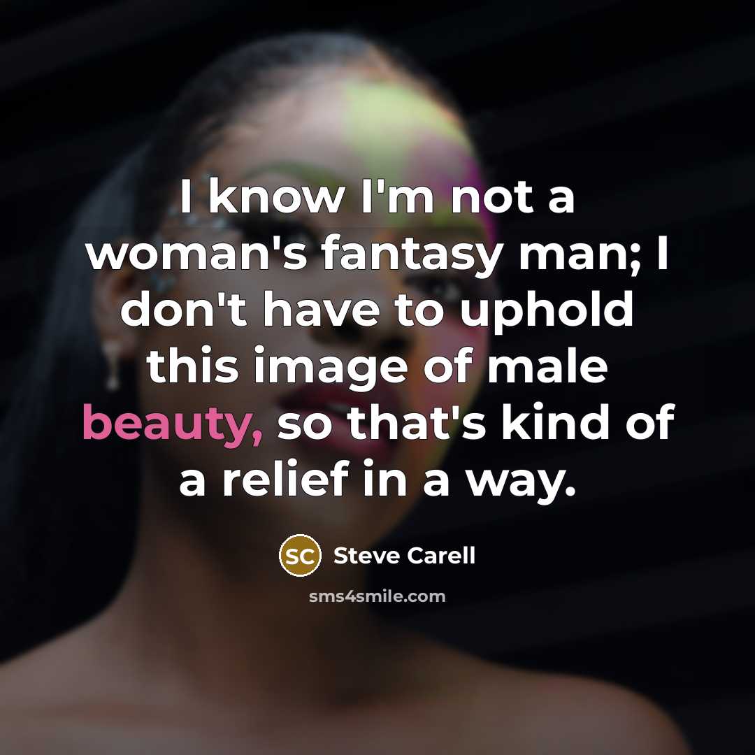 “I know I'm not a woman's fantasy man; I don't…” quote by Steve Carell