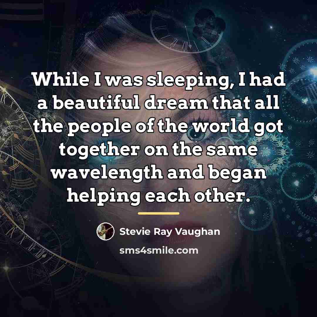 “While I was sleeping, I had a beautiful dream that…” quote by Stevie Ray Vaughan