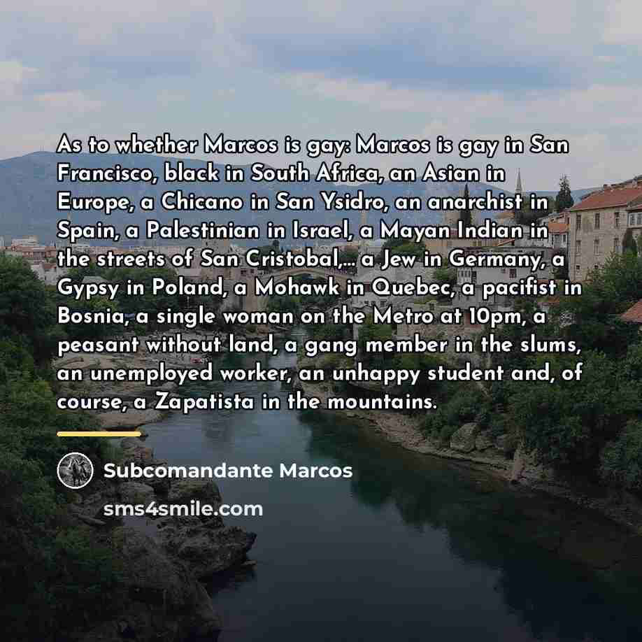 “As to whether Marcos is gay: Marcos is gay in…” quote by Subcomandante Marcos