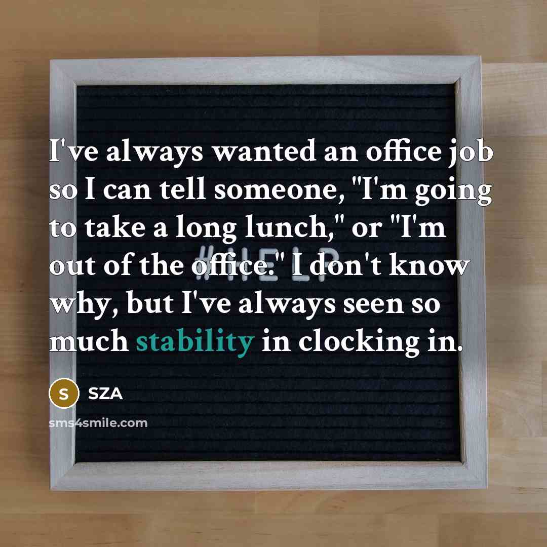 “I've always wanted an office job so I can tell…” quote by SZA