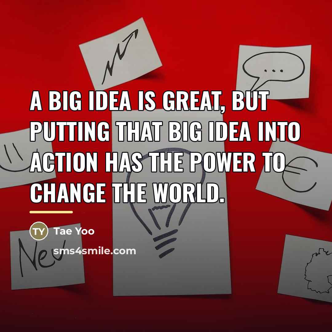 “A big idea is great, but putting that big idea…” quote by Tae Yoo