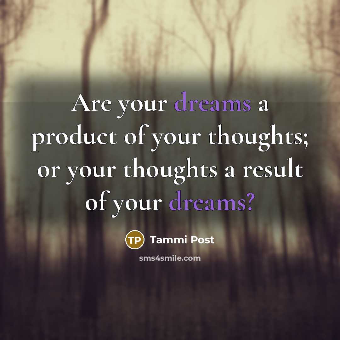 “Are your dreams a product of your thoughts; or your…” quote by Tammi Post