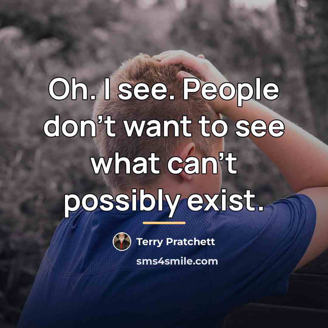 “Oh. I see. People don't want to see what can't…” quote by Terry Pratchett