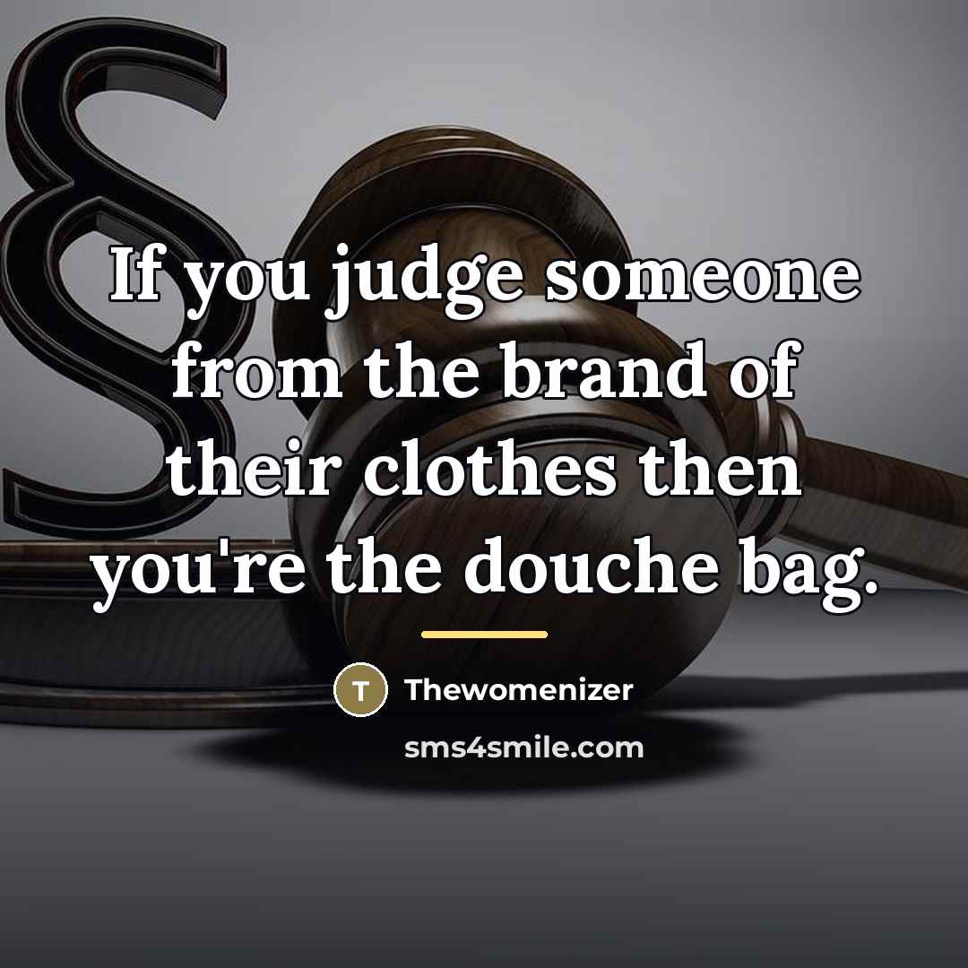 “If you judge someone from the brand of their clothes…” quote by Thewomenizer