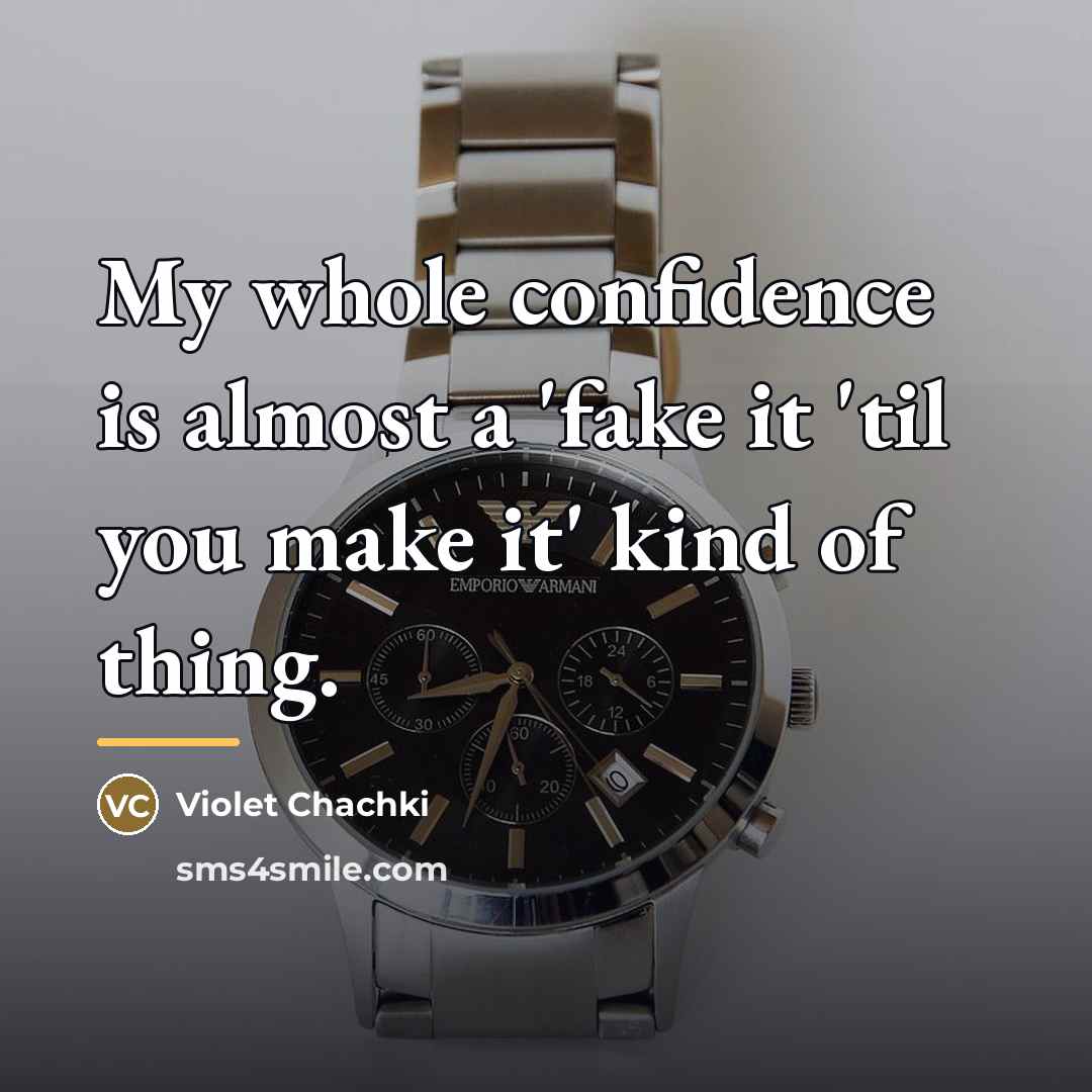 “My whole confidence is almost a 'fake it 'til you…” quote by Violet Chachki
