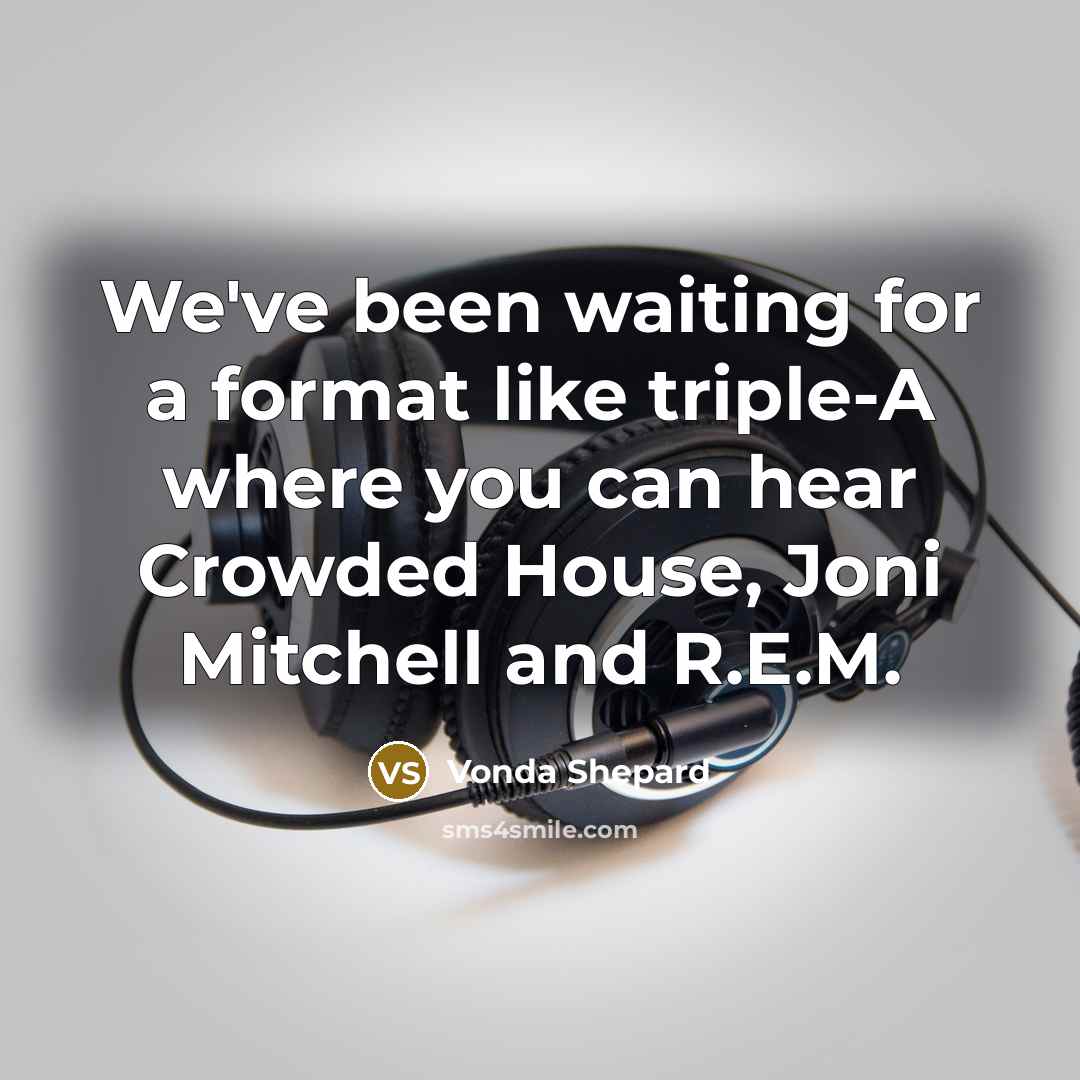 “We've been waiting for a format like triple-A where you…” quote by Vonda Shepard