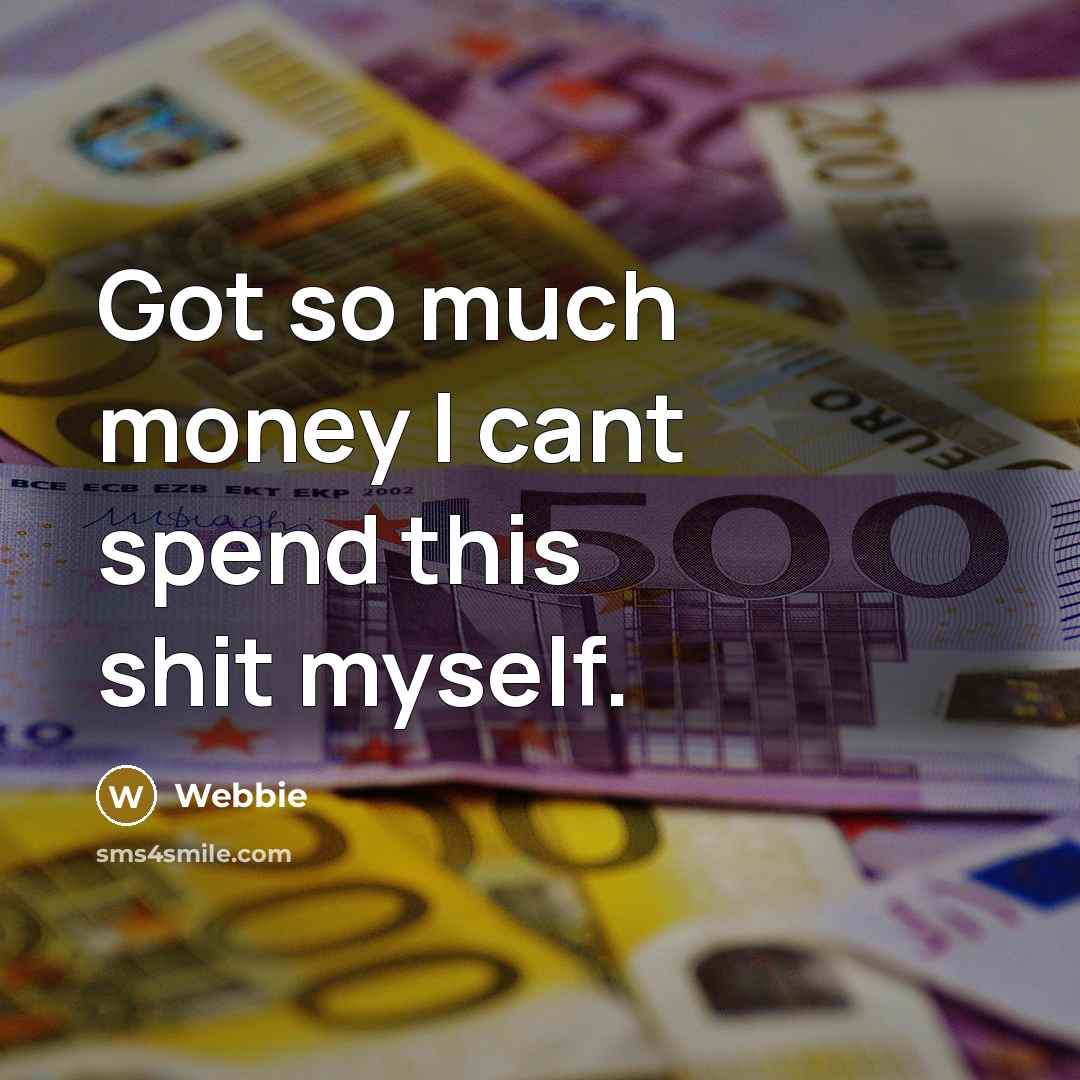 “Got so much money I cant spend this shit myself.…” quote by Webbie