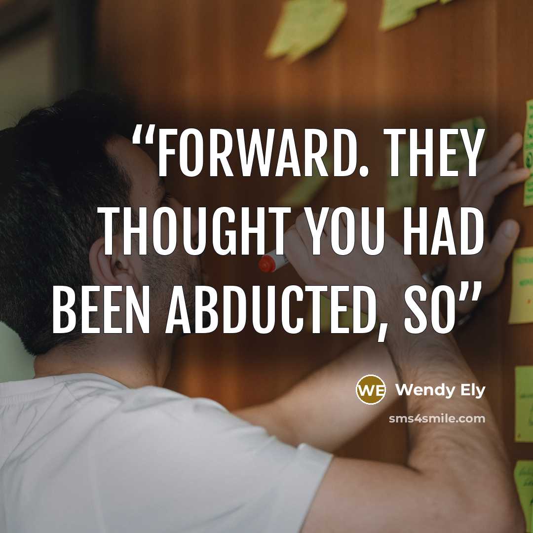 “forward. They thought you had been abducted, so” quote by Wendy Ely