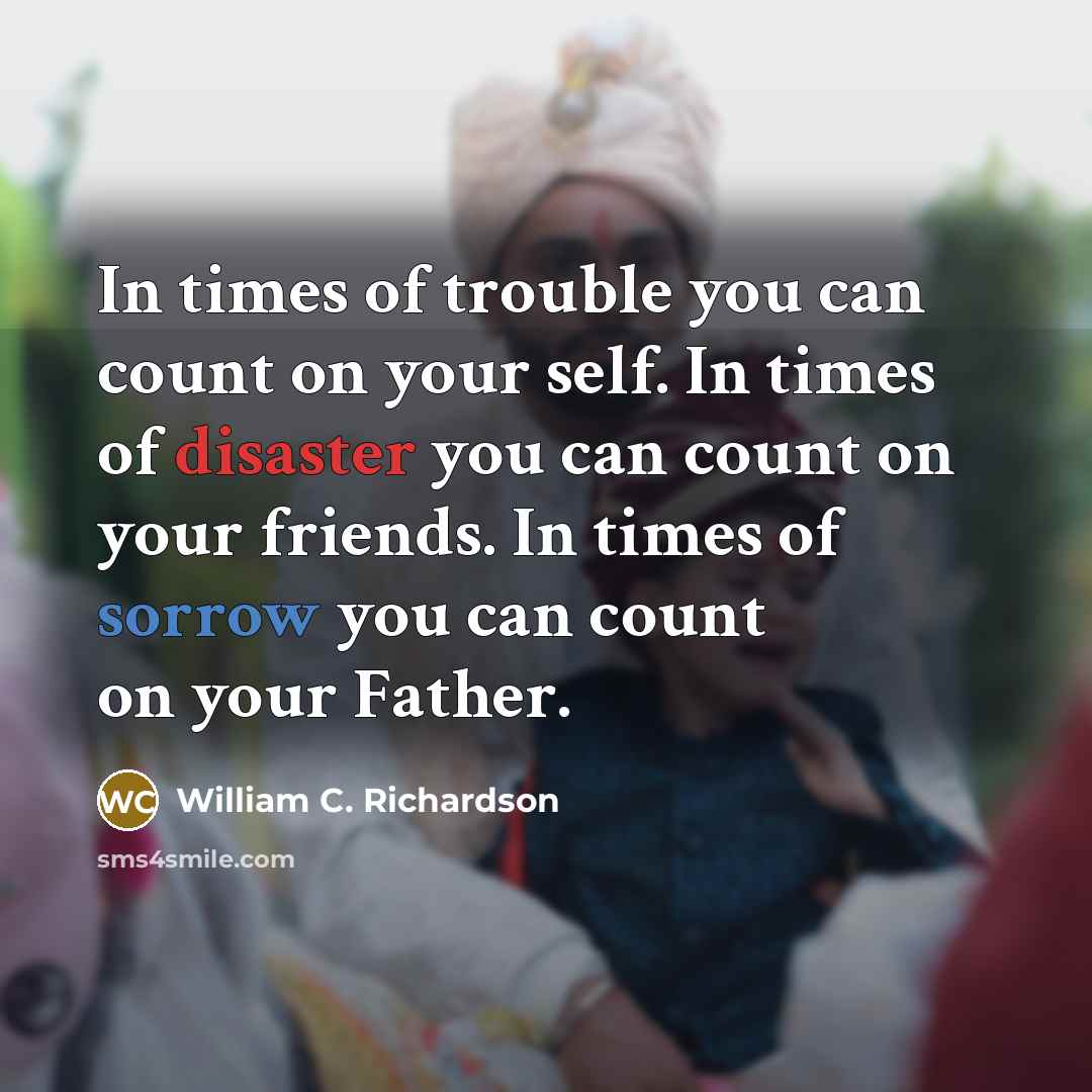 “In times of trouble you can count on your self.…” quote by William C. Richardson