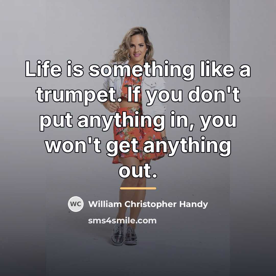 “Life is something like a trumpet. If you don't put…” quote by William Christopher Handy