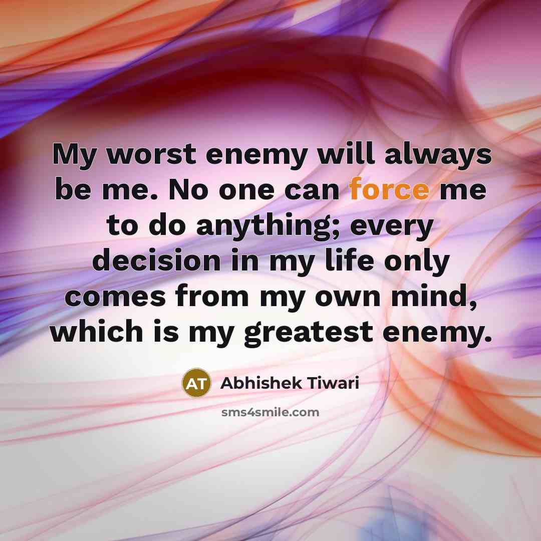 “My worst enemy will always be me. No one can…” quote by Abhishek Tiwari