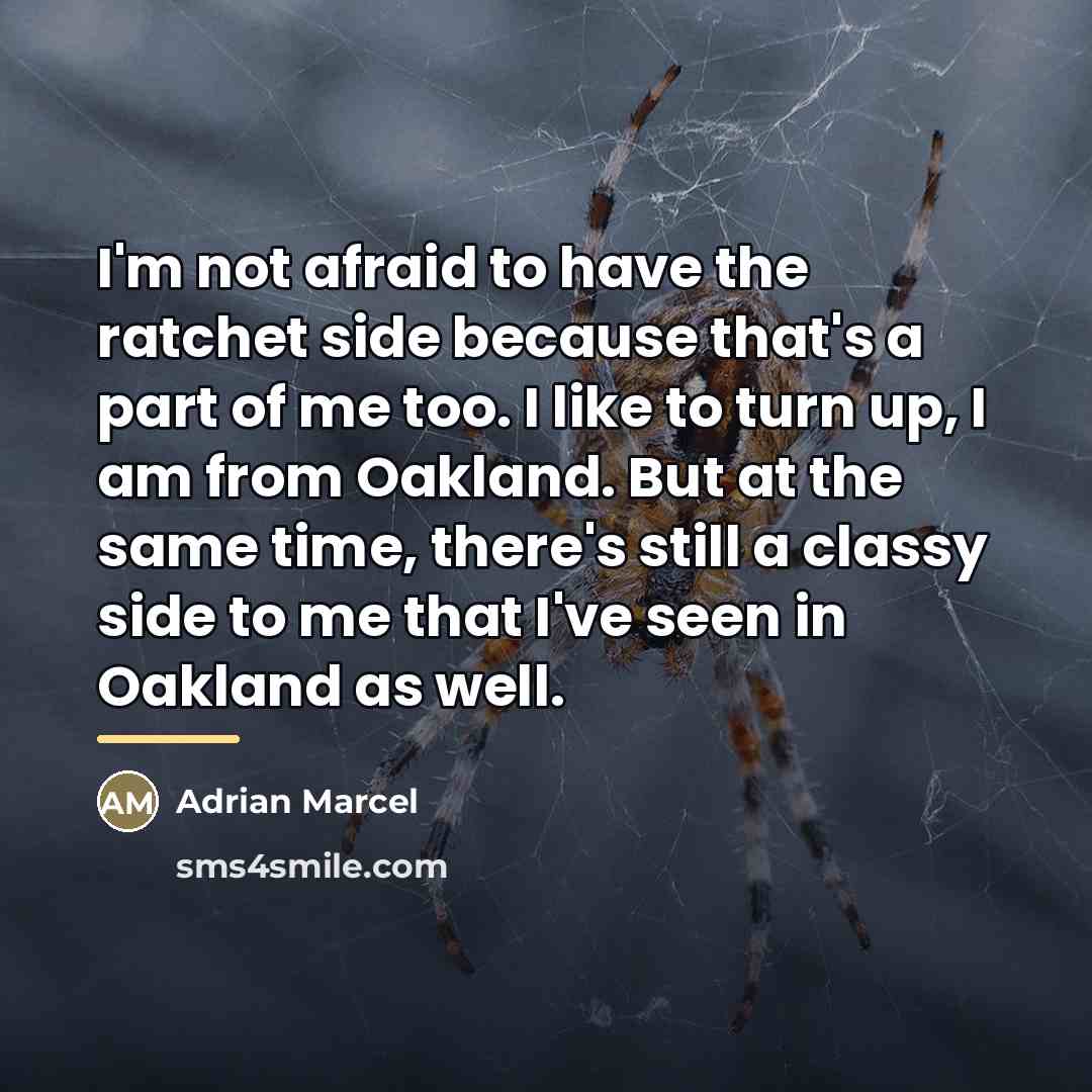 “I'm not afraid to have the ratchet side because that's…” quote by Adrian Marcel