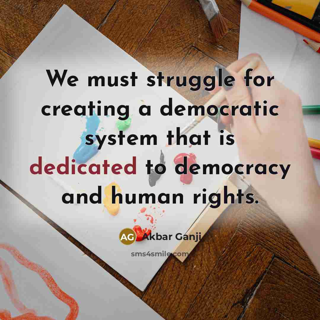 “We must struggle for creating a democratic system that is…” quote by Akbar Ganji